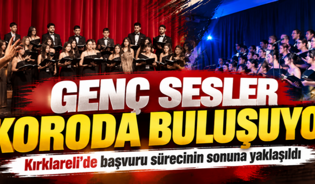 Genç sesler koroda buluşuyor! Kırklareli'de başvuru sürecinin sonuna yaklaşıldı