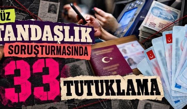 Usulsüz vatandaşlık soruşturmasında 33 tutuklama