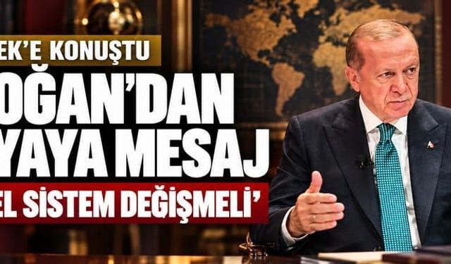 Erdoğan: "Küresel sistem değişmeli"