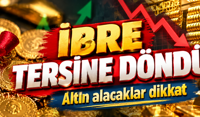 Altın alacaklar dikkat! İbre tersine döndü