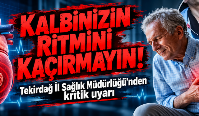 Kalbinizin ritmini kaçırmayın! İl Sağlık Müdürlüğü’nden kritik uyarı