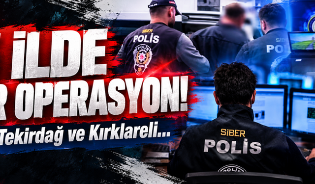 25 ilde siber operasyon! Trakya da listede