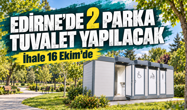 Edirne’de iki parkın tuvalet ihtiyacına çözüm