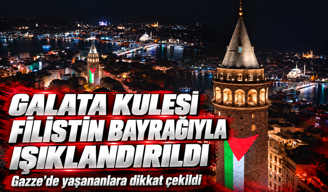 Galata Kulesi Filistin bayrağıyla ışıklandırıldı