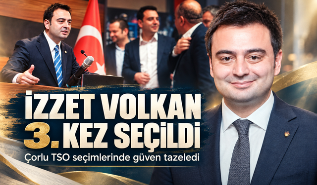Çorlu TSO'da seçim tamamlandı; İzzet Volkan güven tazeledi