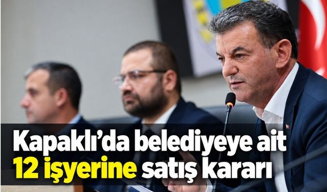 Kapaklı’da belediyeye ait 12 işyerine satış kararı