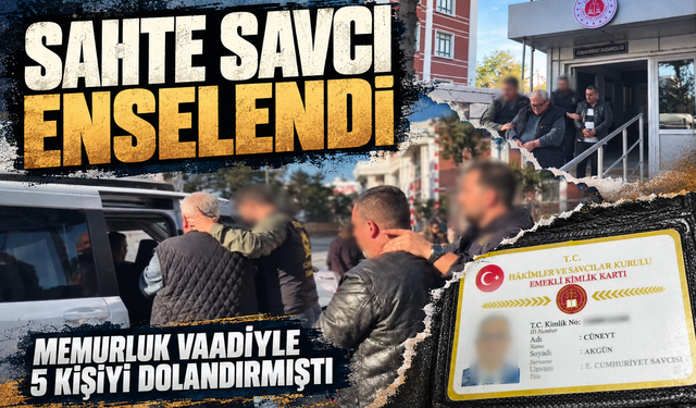 Memurluk vaadiyle 5 kişiyi dolandıran sahte savcı tutuklandı