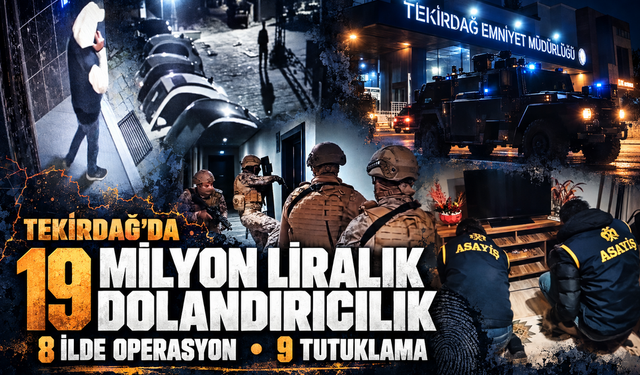 Tekirdağ'da 19 milyon liralık dolandırıcılık; 8 ilde operasyon, 9 tutuklama