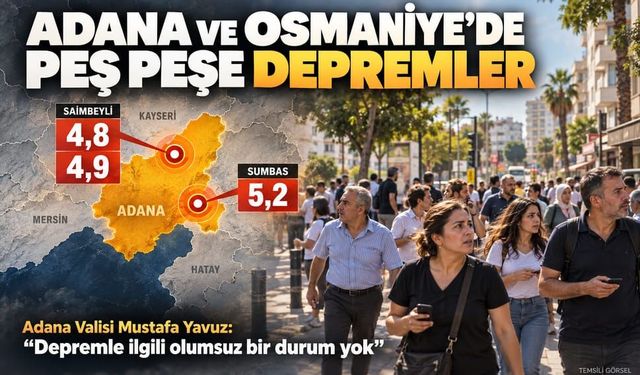Adana ve Osmaniye'de art arda depremler