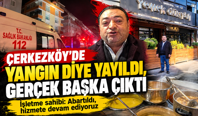 Çerkezköy'de yangın diye yayıldı, gerçek başka çıktı!  İşletme sahibi: Abartıldı, hizmete devam ediyoruz