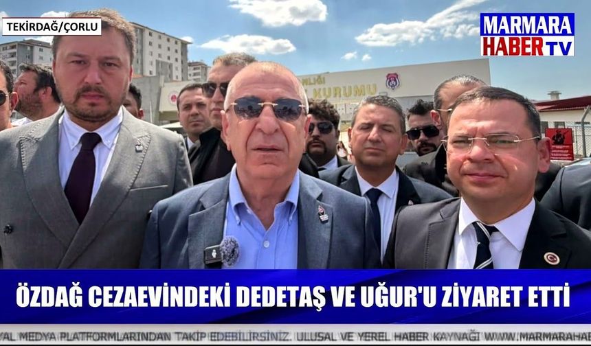 Özdağ cezaevindeki Dedetaş ve Uğur'u ziyaret etti