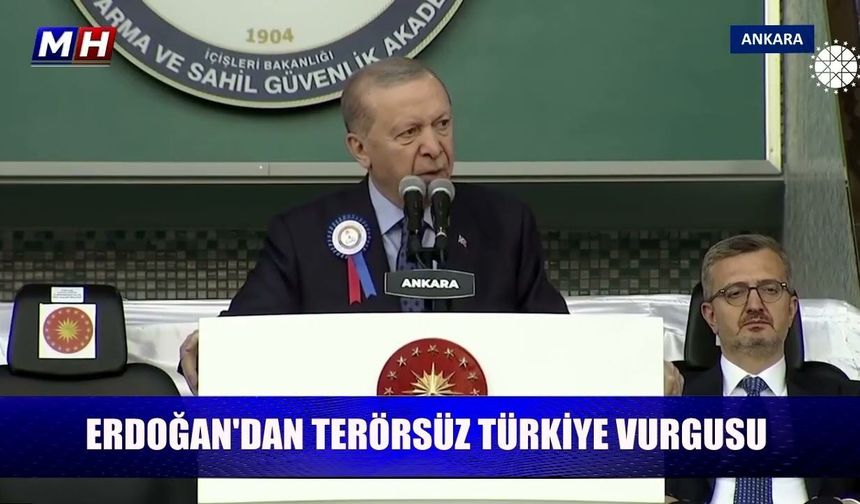 ERDOĞAN'DAN TERÖRSÜZ TÜRKİYE VURGUSU