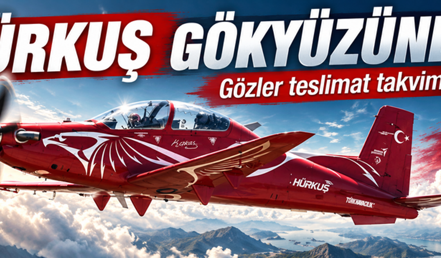 HÜRKUŞ gökyüzünde, gözler teslimat takviminde