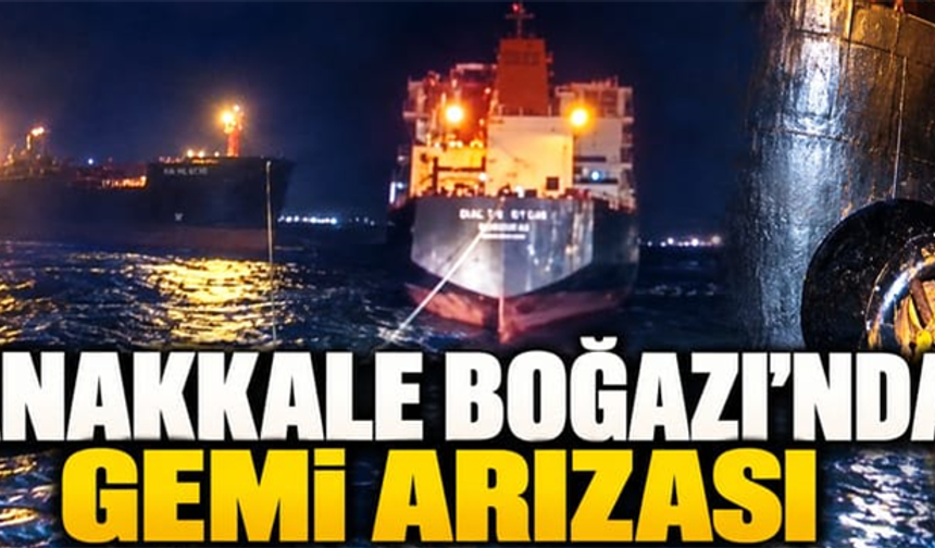Çanakkale Boğazı'nda gemi arızası