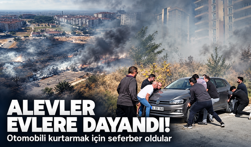 Alevler evlere dayandı! Otomobili kurtarmak için seferber oldular