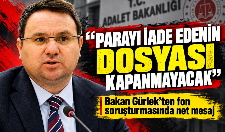 Bakan Gürlek'ten fon soruşturmasında net mesaj: Parayı iade edenin dosyası kapanmayacak