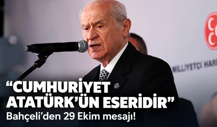 Bahçeli'den 29 Ekim mesajı! Cumhuriyet Atatürk'ün eseridir