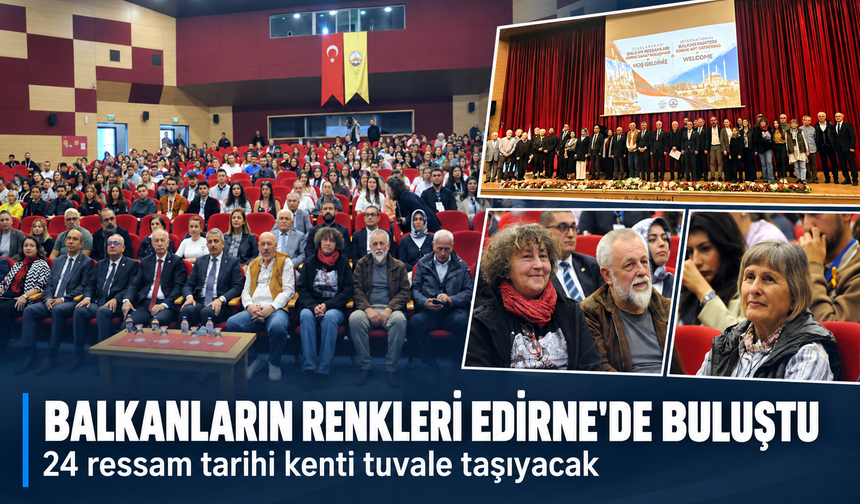 Balkanların renkleri Edirne'de buluştu! 24 ressam tarihi kenti tuvale taşıyacak
