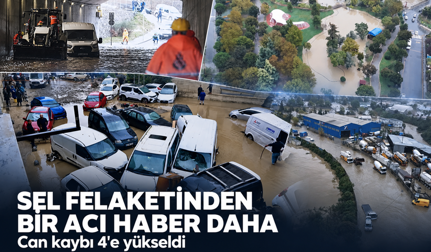 Sel felaketinden bir acı haber daha! Can kaybı 4'e yükseldi
