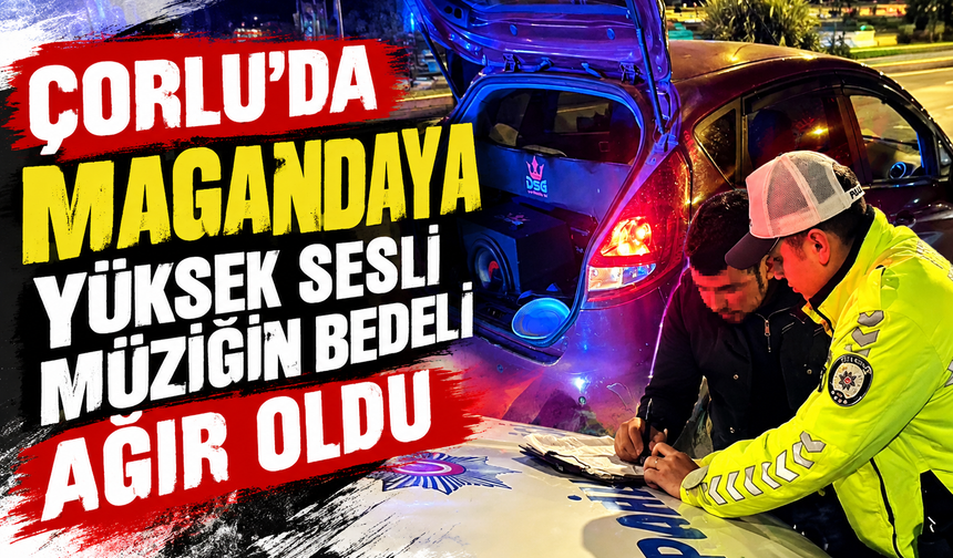 Çorlu'da magandaya yüksek sesli müziğin bedeli ağır oldu!