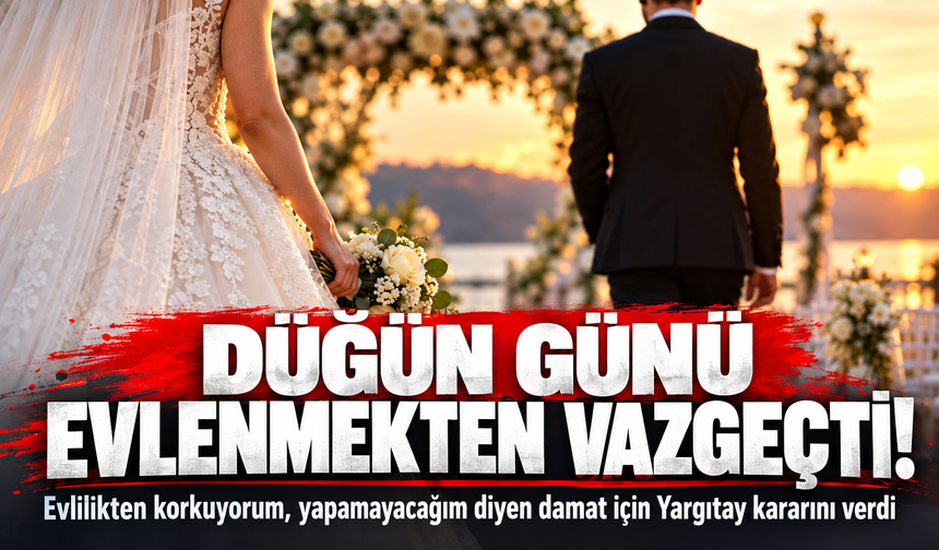 Düğün günü evlenmekten vazgeçti! Evlilikten korkuyorum, yapamayacağım diyen damat için Yargıtay kararını verdi