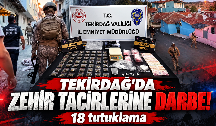 Tekirdağ'da zehir tacirlerine darbe! 19 tutuklama