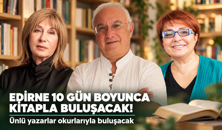 Edirne 10 gün boyunca kitapla buluşacak: Ünlü yazarlar geliyor