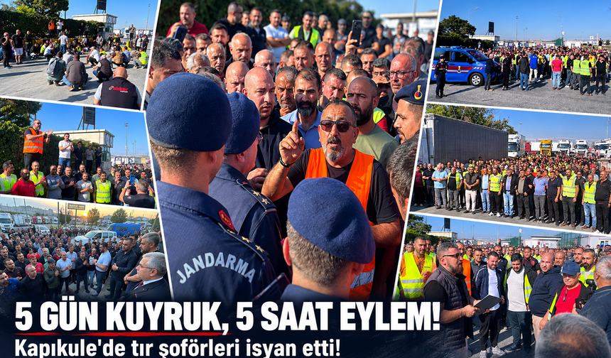 Kapıkule'de tır şoförleri isyan etti! 5 gün kuyruk, 5 saat eylem