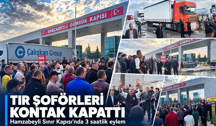 Tır şoförleri kontak kapattı! Hamzabeyli Sınır Kapısı'nda 3 saatlik eylem