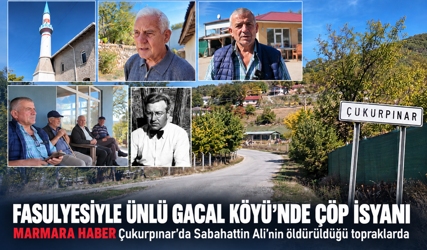 Fasulyesiyle ünlü Gacal Köyü'nde çöp isyanı! MARMARA HABER Çukurpınar'da Sabahattin Ali'nin öldürüldüğü topraklarda