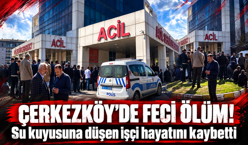 Çerkezköy'de feci ölüm! Su kuyusuna düşen işçi hayatını kaybetti