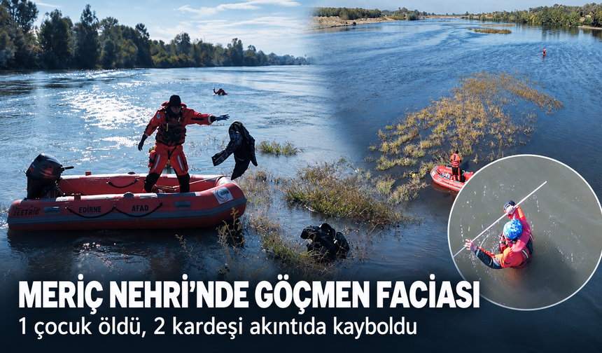 Meriç Nehri'nde göçmen faciası! 1 çocuk öldü, 2 kardeşi akıntıda kayboldu