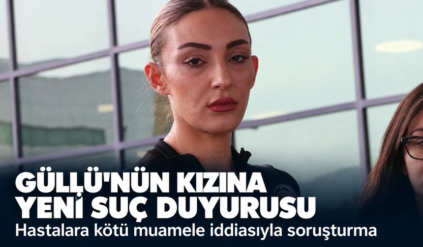 Güllü'nün kızına hastalara kötü muamele iddiasıyla soruşturma! Tuğyan Ülkem Gülter'e yeni suç duyurusu