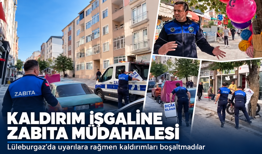 Lüleburgaz'da kaldırım işgaline zabıta müdahelesi! Uyarılara rağmen kaldırımları boşaltmadılar
