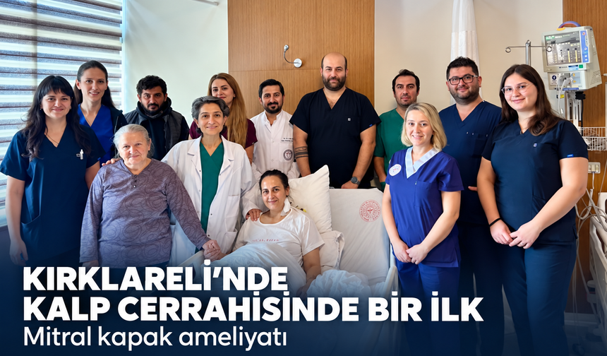 Kırklareli'nde kalp cerrahisinde bir ilk! Mitral kapak ameliyatı