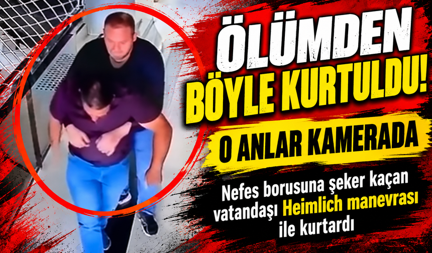 Ölümden döndü! Nefes borusuna şeker kaçan vatandaşı Heimlich manevrası ile kurtardı