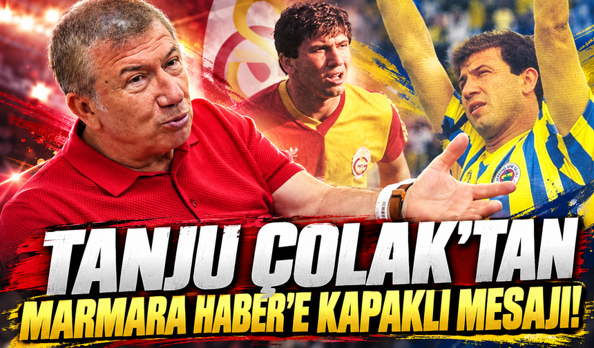 Tanju Çolak'tan MARMARA HABER'e Kapaklı mesajı