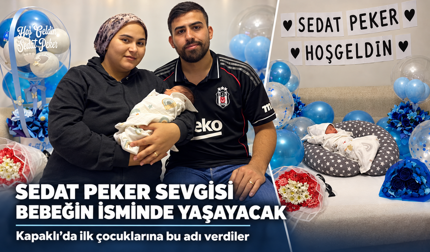Sedat Peker sevgisi yeni doğan bebeğin isminde yaşayacak