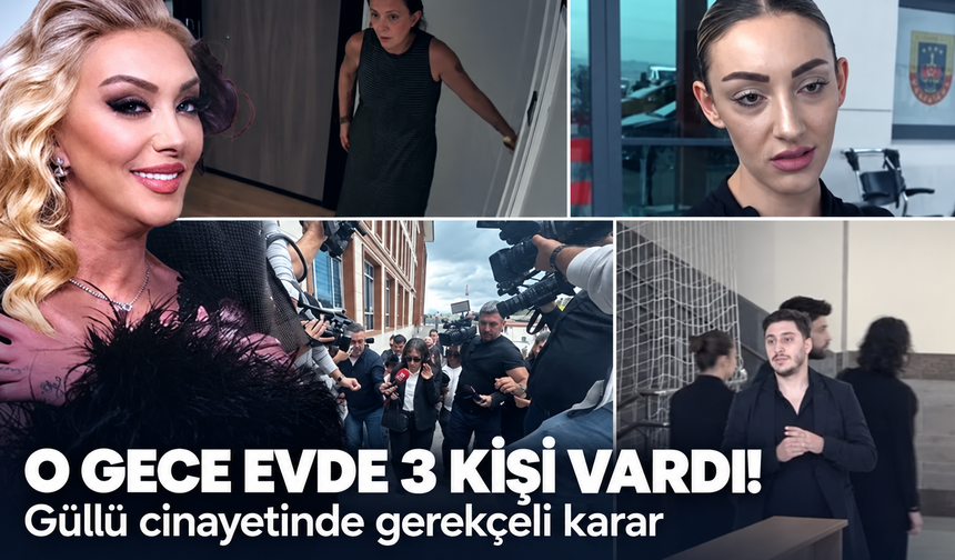 Güllü cinayetinde gerekçeli karar!  O gece evde 3 kişi vardı