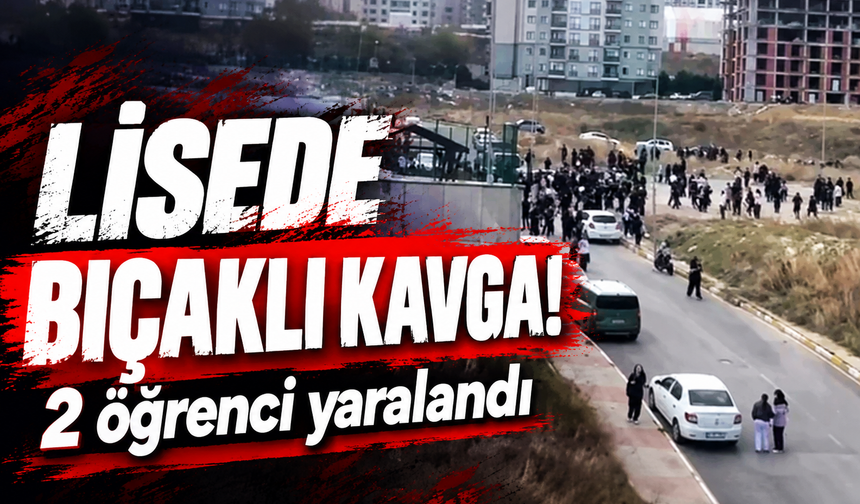 Lisede bıçaklı kavga! 2 öğrenci yaralandı