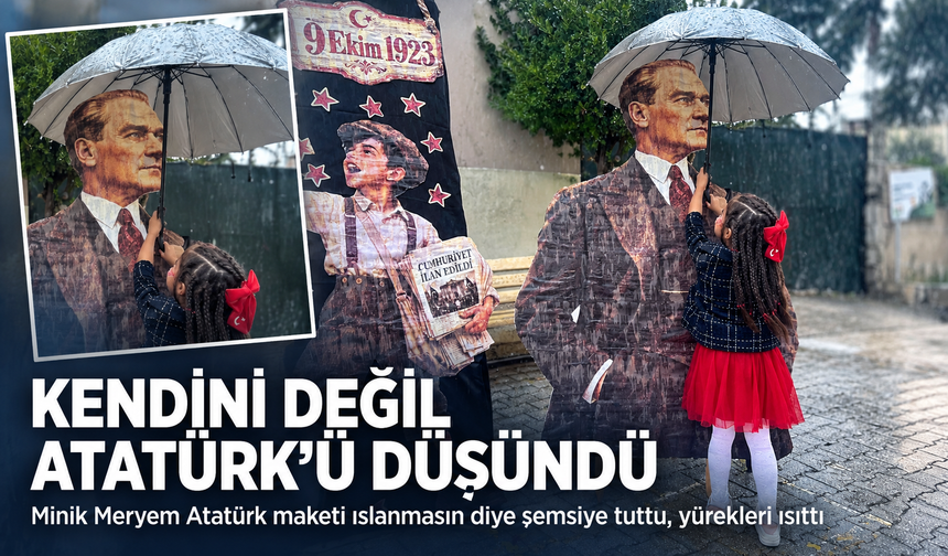 Kendini değil, Atatürk'ü düşündü! Minik Meryem Atatürk maketi ıslanmasın diye şemsiye tuttu, yürekleri ısıttı