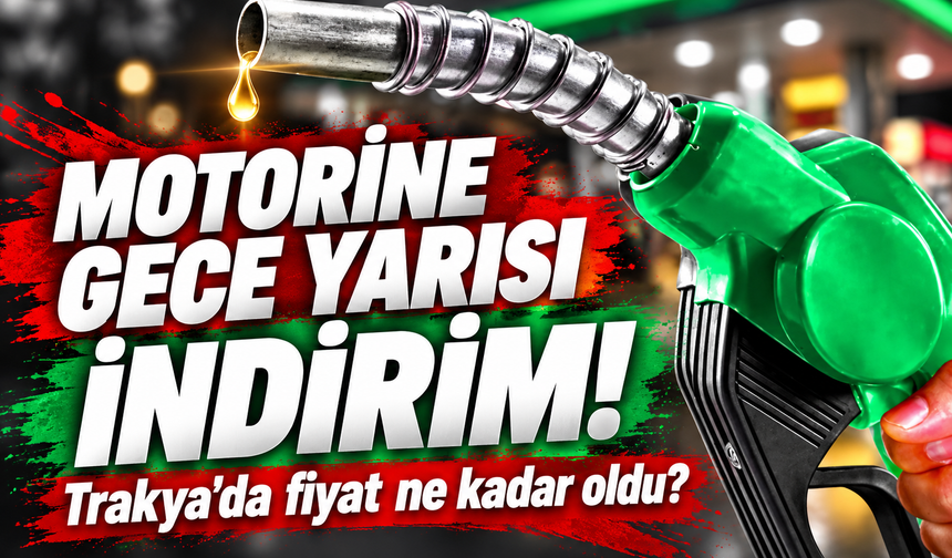 Motorine gece yarısı indirim! Trakya'da fiyat ne kadar oldu?