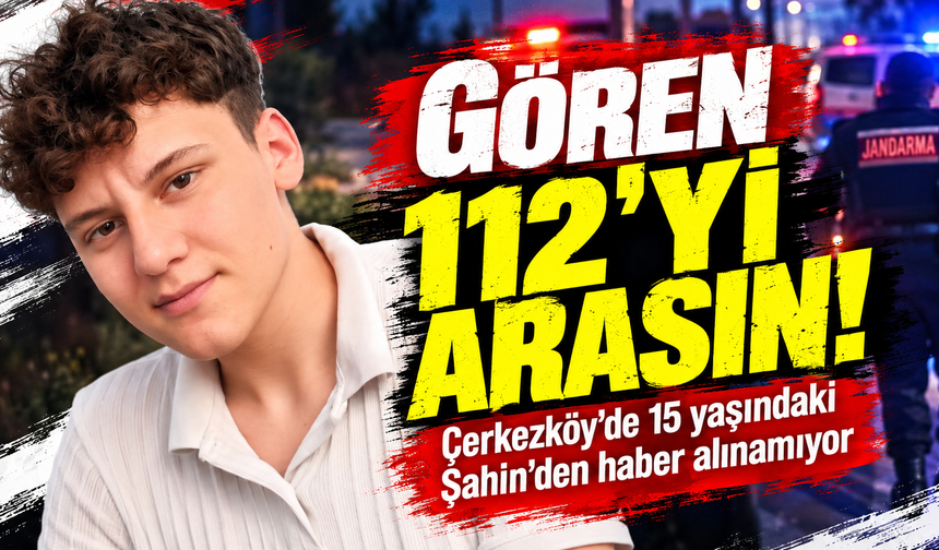 Çerkezköy'de 15 yaşındaki Şahin'den haber alınamıyor! Gören 112'yi arasın