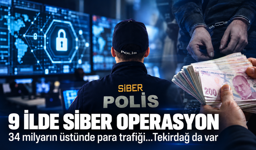 9 ilde siber operasyon! 34 milyarın üstünde para trafiği...Tekirdağ da var