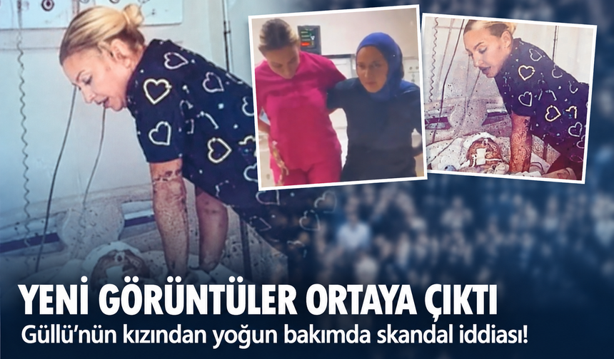 Güllü'nün kızından yoğun bakımda skandal iddiası! Yeni görüntüler ortaya çıktı