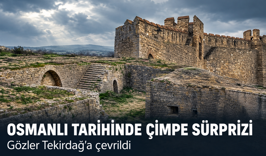 Osmanlı tarihine Çimpe sürprizi! Gözler Tekirdağ'a çevrildi