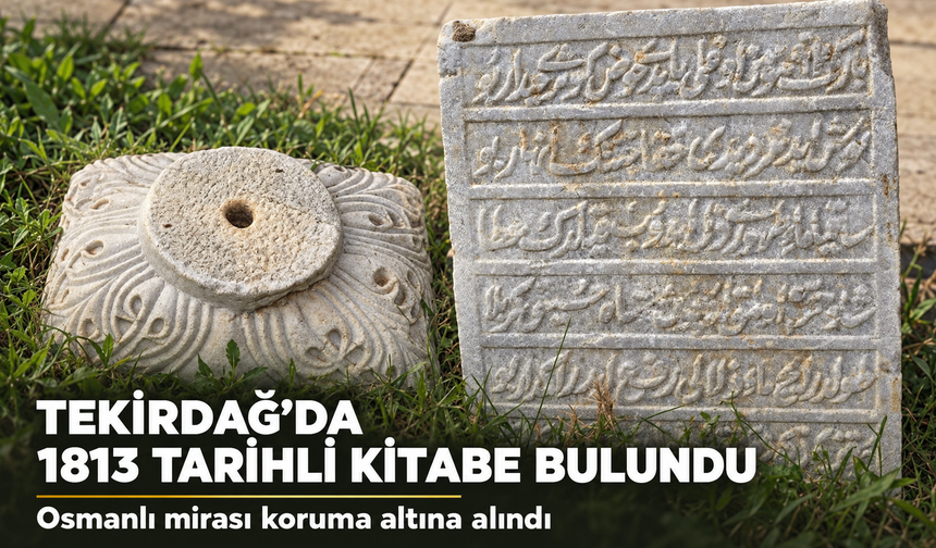 Tekirdağ’da 1813 yılına tarihlenen kitabe bulundu