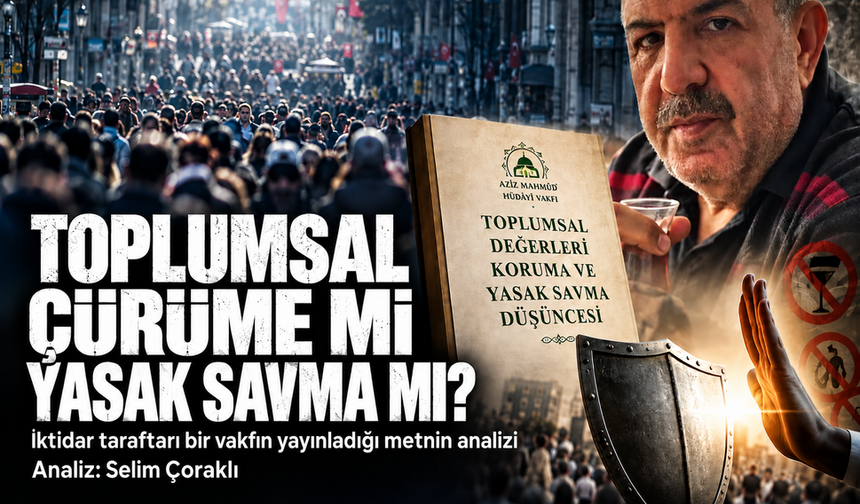 TOPLUMSAL ÇÜRÜME Mİ YASAK SAVMA MI?