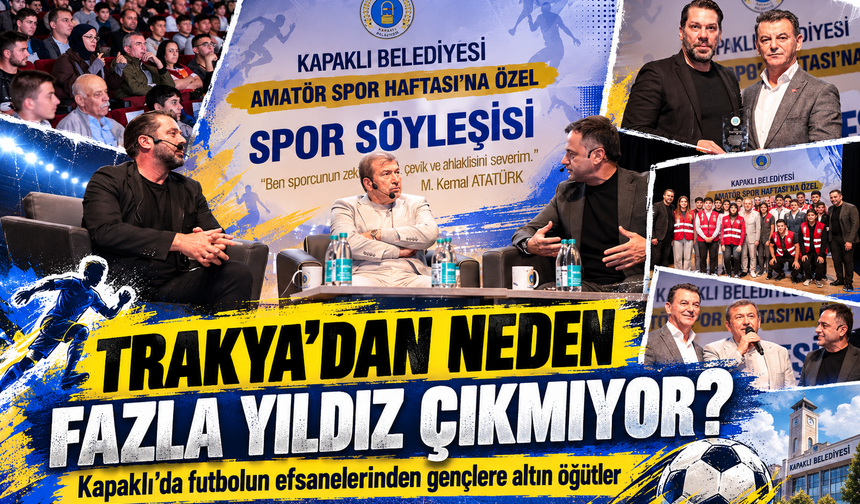 Trakya'dan neden fazla yıldız çıkmıyor? Kapaklı'da futbolun efsanelerinden gençlere altın öğütler!