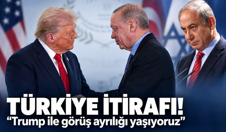 Netanyahu'dan Türkiye itirafı! Trump ile görüş ayrılığı yaşıyoruz